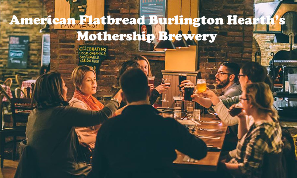 Mothership Brewery Takes Flight: American Flatbread Burlington Hearth ’s On-Site Brewery Gets a Fresh, Earthy New Name