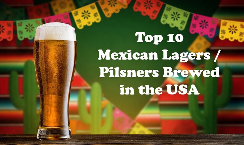 Top 10 Mexican Lagers / Pilsners brewed in the USA
